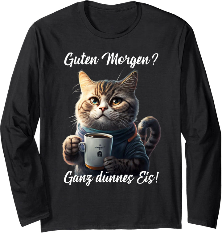 Lustige Katzen Sprüche Guten Morgen Ganz dünnes Eis Katze Langarmshirt