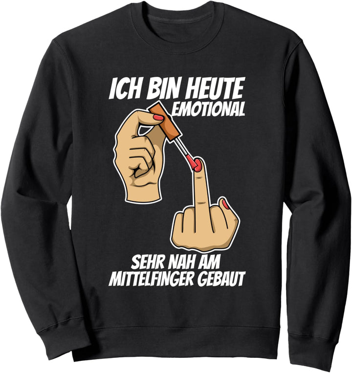 Ich bin heute emotional sehr nah am Mittelfinger gebaut Sweatshirt