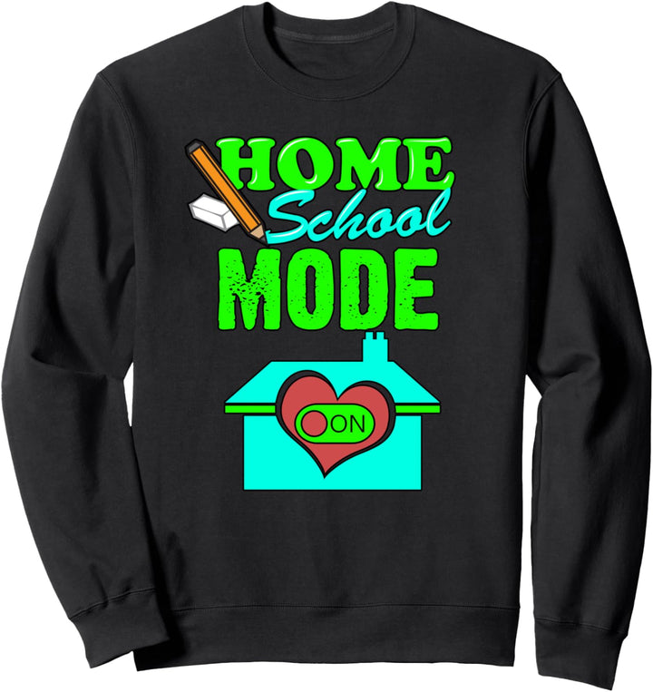 Home School Mode On - 2020 Homeschooling Sweatshirt