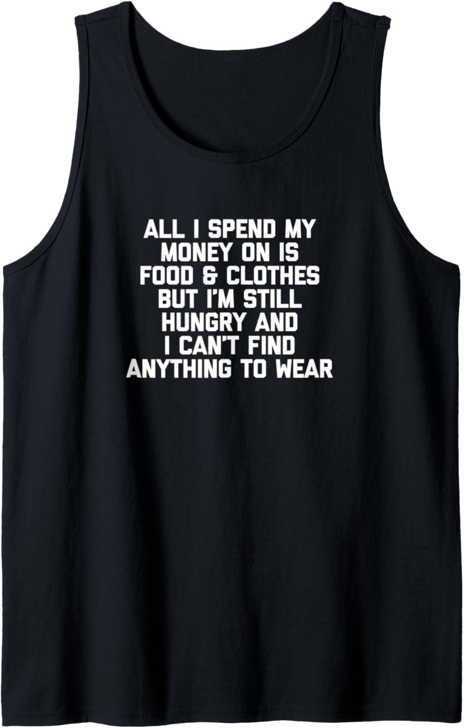 All I Spend My Money On Is Food & Clothes... Lustiges T-Shirt Tank Top