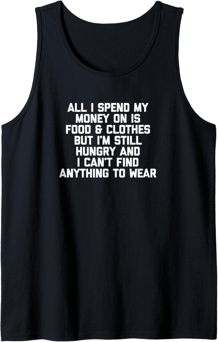 All I Spend My Money On Is Food & Clothes... Lustiges T-Shirt Tank Top