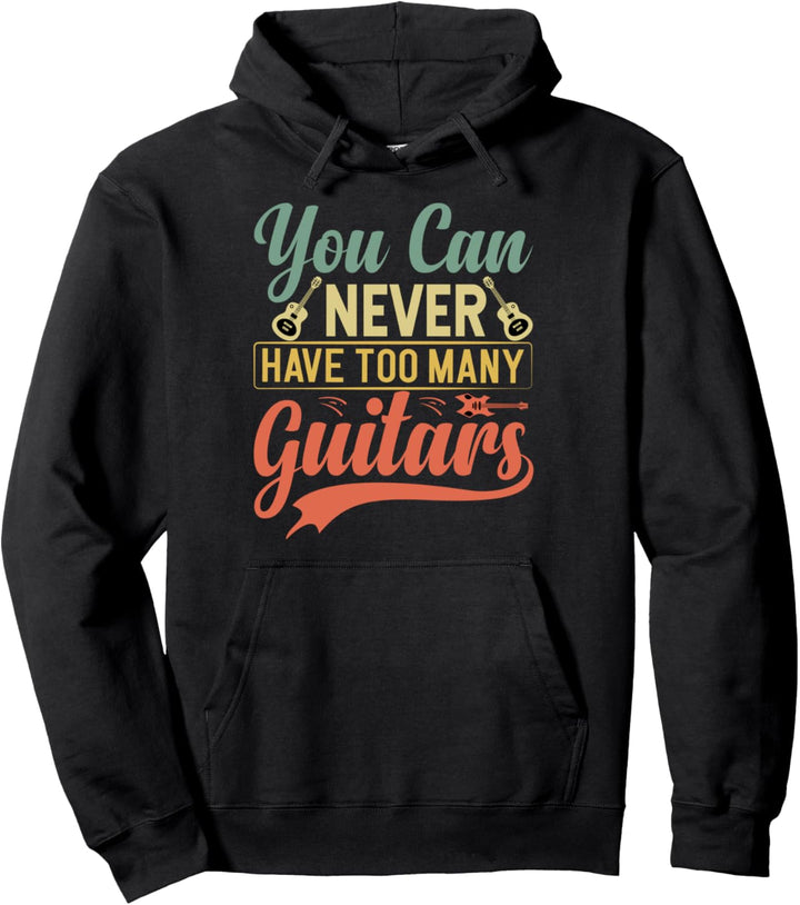 You Can Never Have Too Many Guitars - Music Funny Vintage Pullover Hoodie