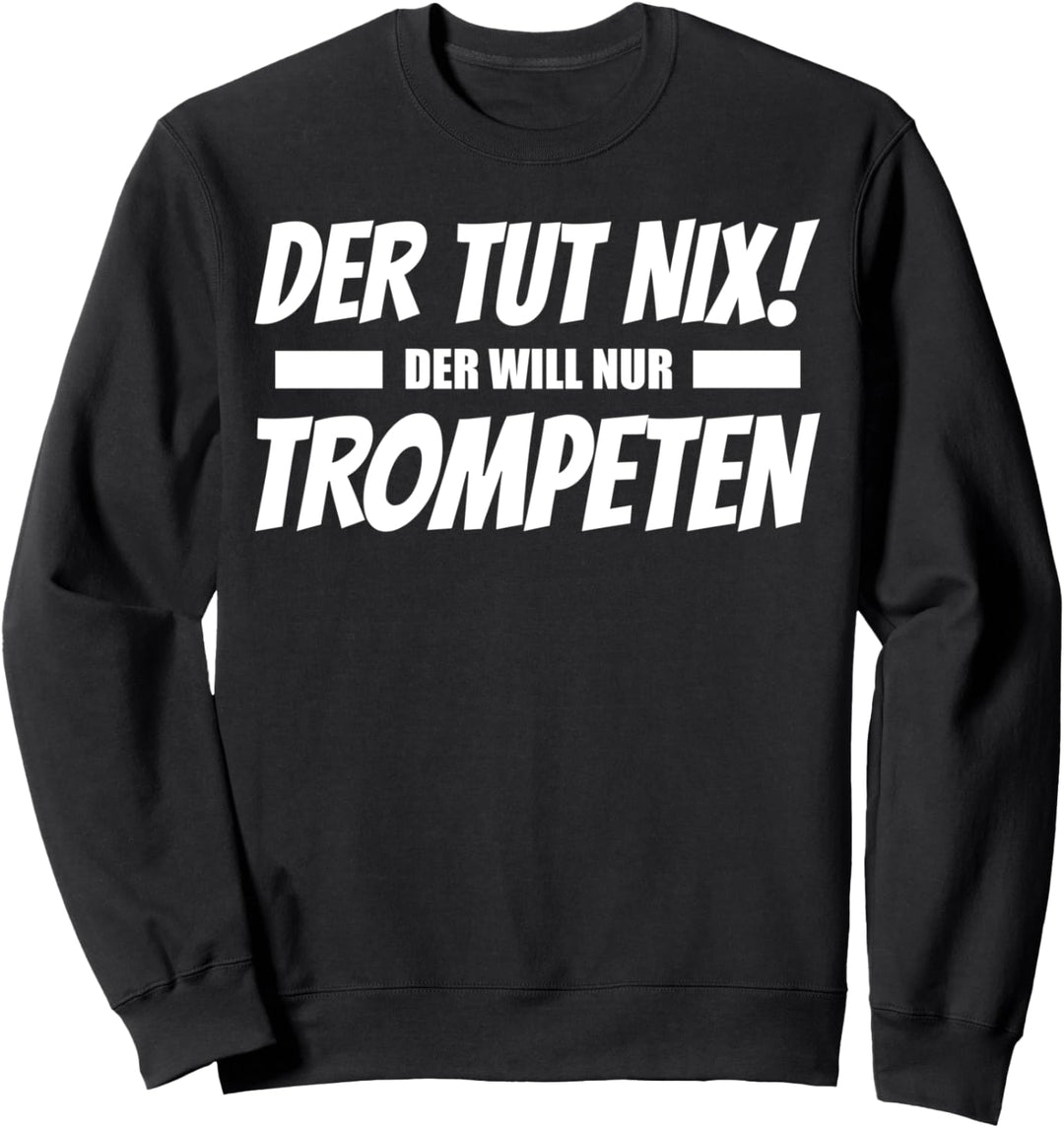 Der Tut Nix Der Will Nur Trompeten Lustig Sweatshirt