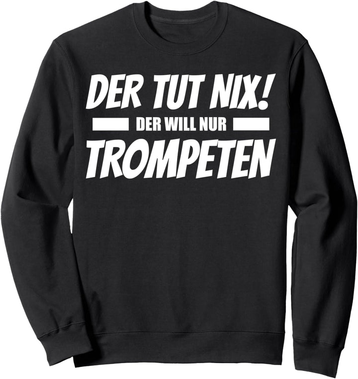 Der Tut Nix Der Will Nur Trompeten Lustig Sweatshirt