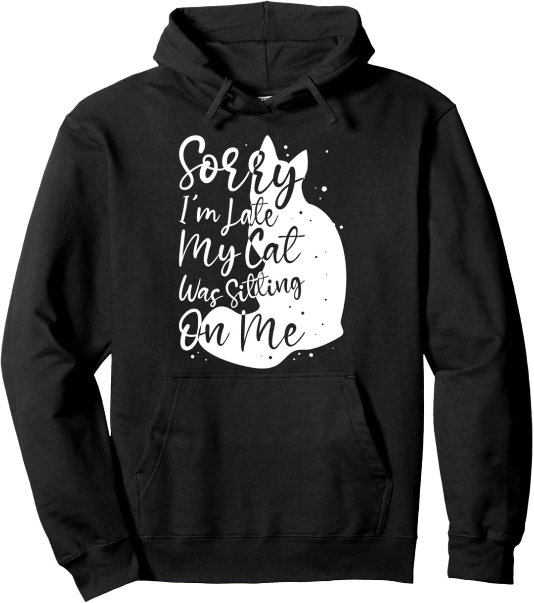 Entschuldigung Ich Bin Zu Spät Meine Katze Sass Auf Mir Pullover Hoodie