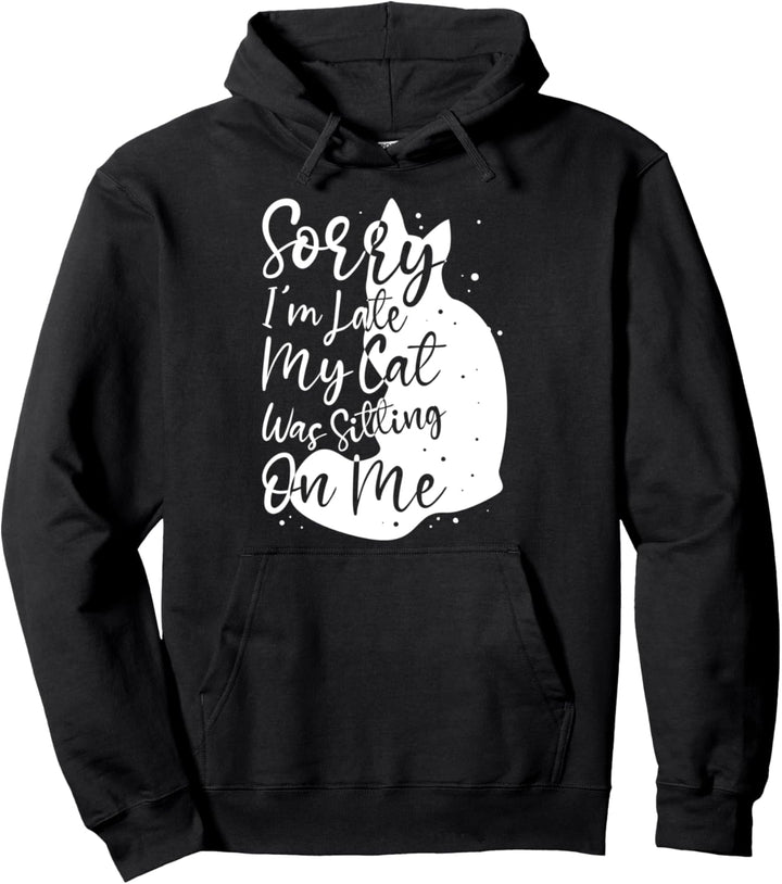 Entschuldigung Ich Bin Zu Spät Meine Katze Sass Auf Mir Pullover Hoodie