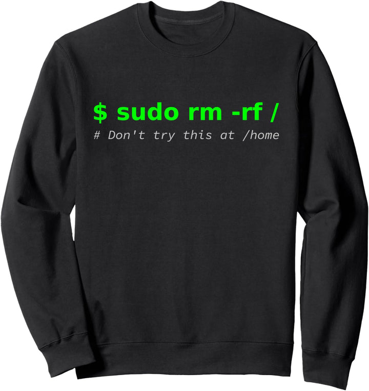 "$ sudo rm -rf / Don't try this at /home" lustiges IT Linux Sweatshirt