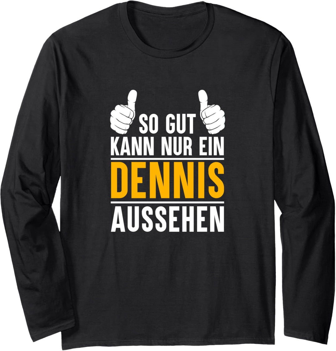 So gut kann nur ein Dennis aussehen - Name Vorname Dennis Langarmshirt