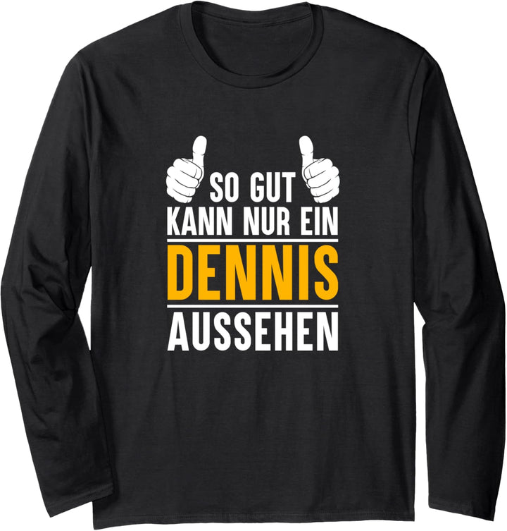 So gut kann nur ein Dennis aussehen - Name Vorname Dennis Langarmshirt
