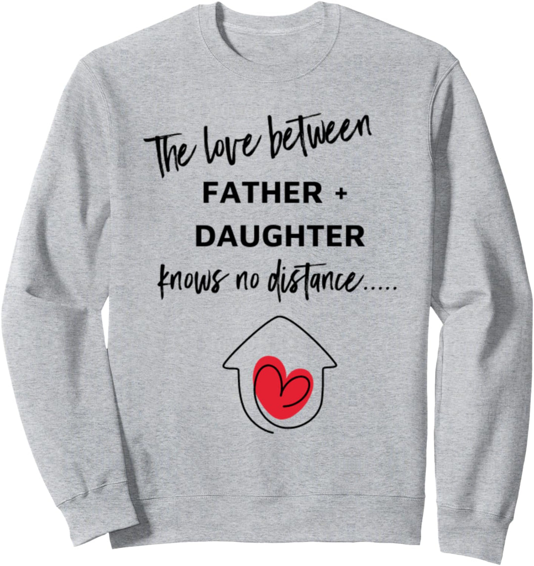 Die Liebe zwischen Vater und Tochter kennt keine Distanz Sweatshirt