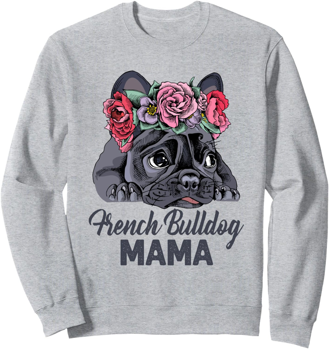 Französische Bulldogge Mama! Frenchie Welpengeschenk Sweatshirt