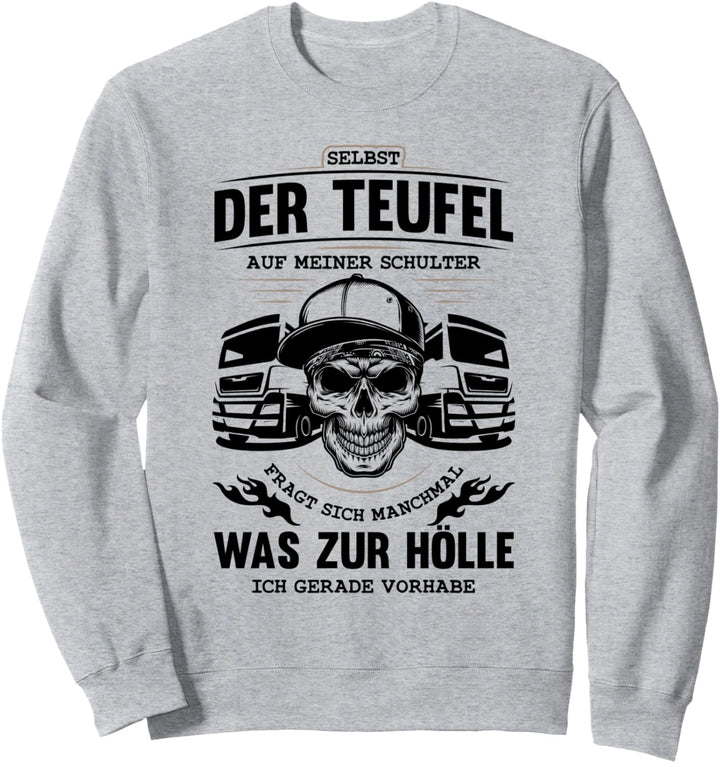 Lkw-Fahrer selbst der Teufel fragt sich was ich vor habe Sweatshirt