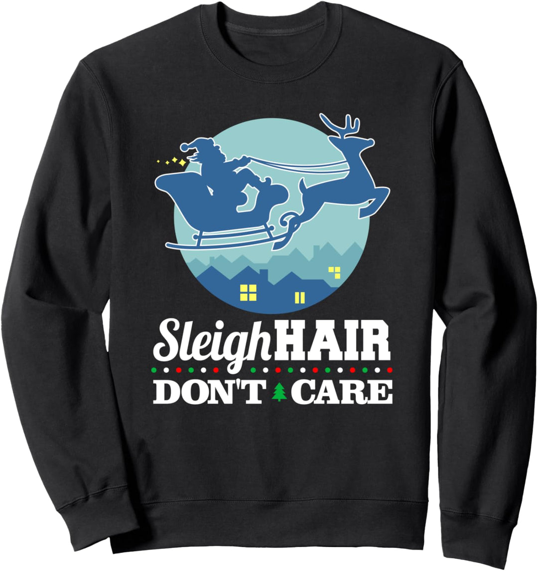 Sleigh Hair Don't Care Santa Funny Christmas Sweatshirt