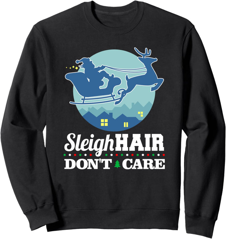 Sleigh Hair Don't Care Santa Funny Christmas Sweatshirt