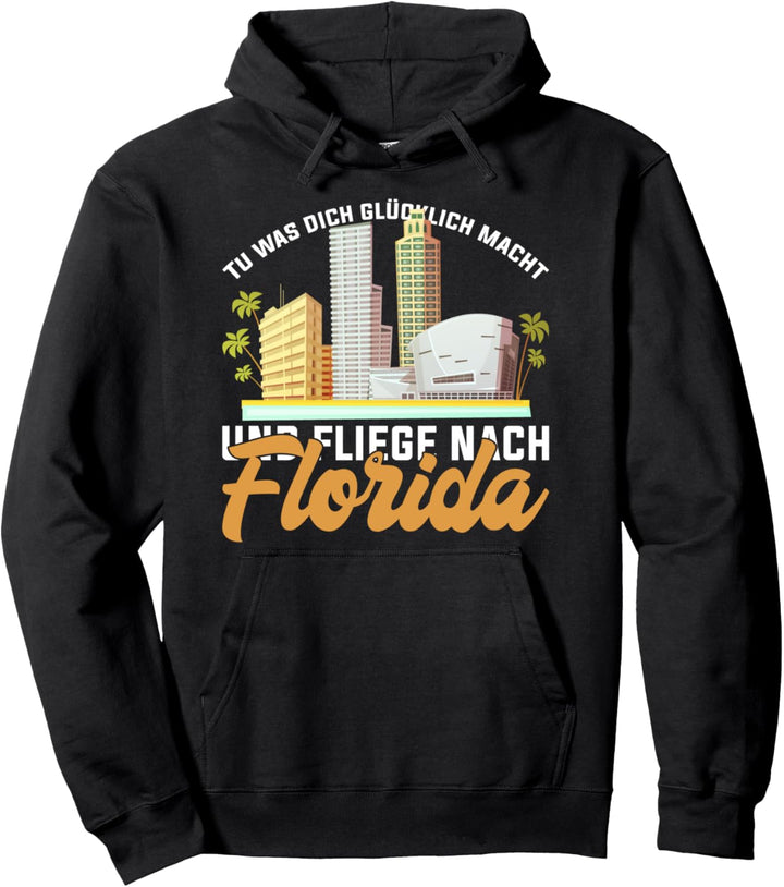 Tu was dich glücklich macht und flieg nach Florida Pullover Hoodie
