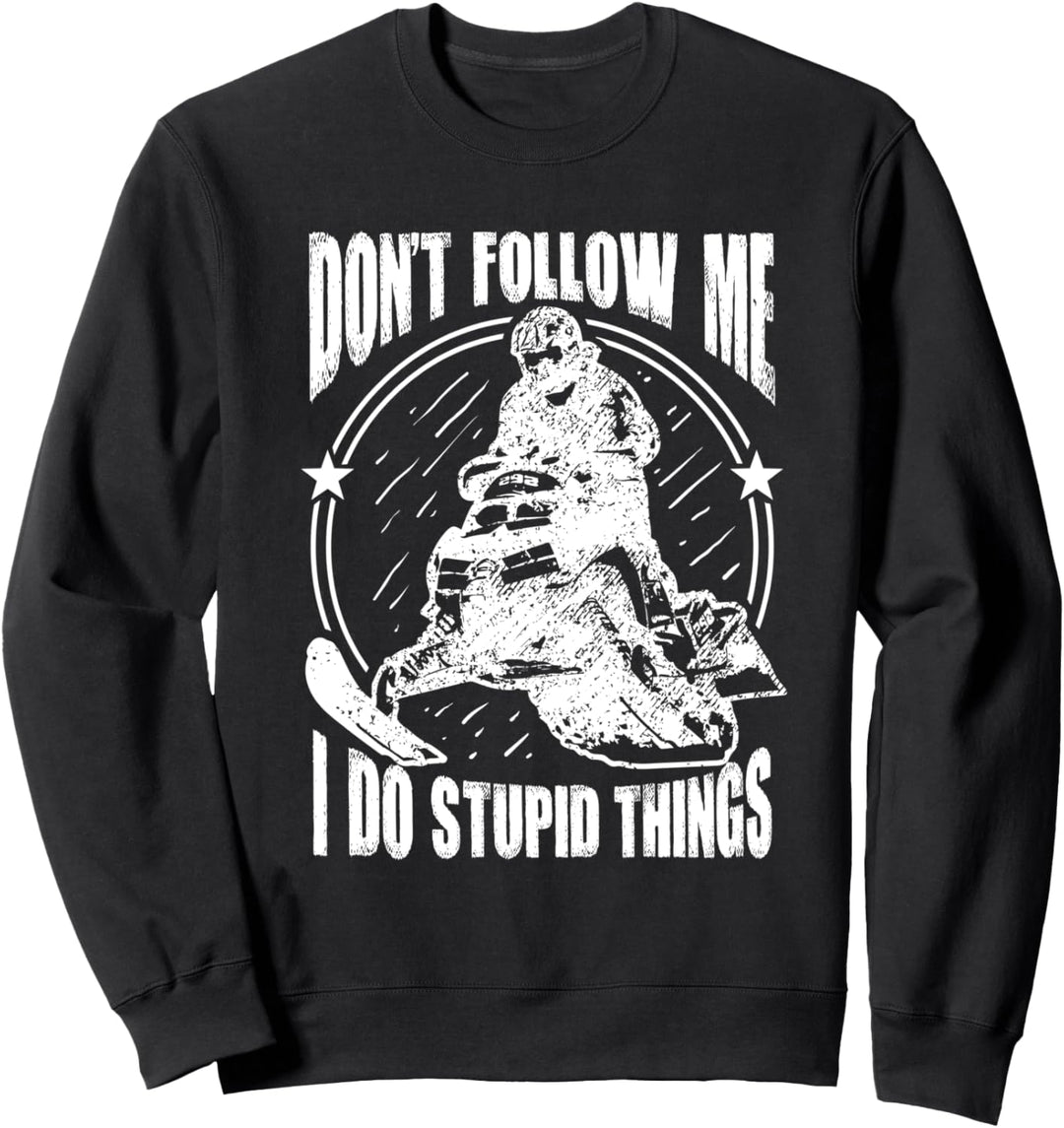 Don't Follow Me I Do Stupid Things Snowmobile Schneemobil Sweatshirt