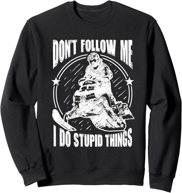 Don't Follow Me I Do Stupid Things Snowmobile Schneemobil Sweatshirt