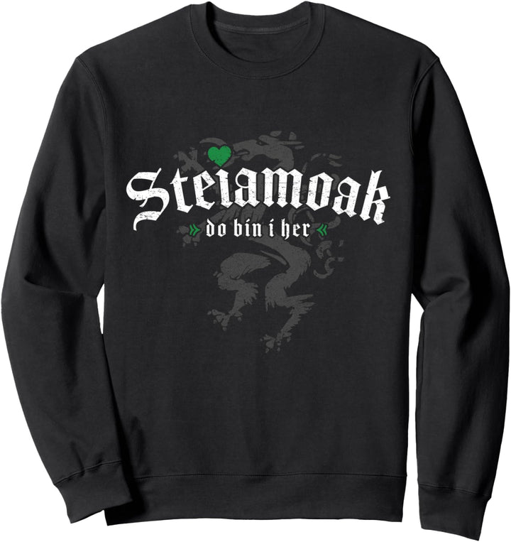 Steiamoak Do Bin I Her Original Steirisch Spruch Steiermark Sweatshirt
