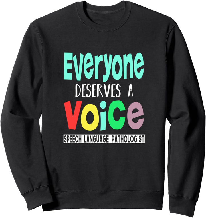 Everyone Deserves A Voice | Proud Speech Language Pathology Sweatshirt