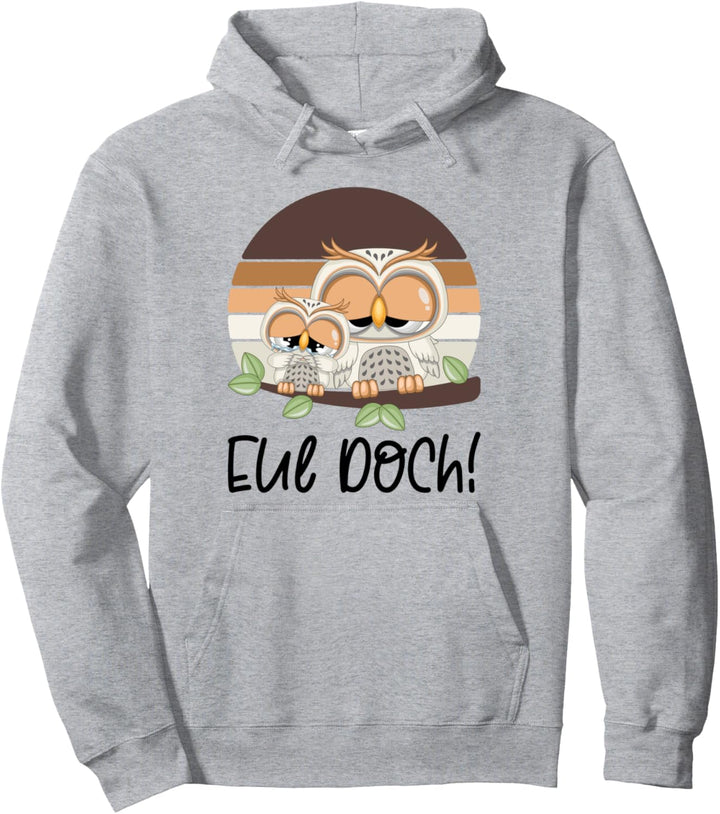 Eul Doch Eulen Spruch Pullover Hoodie