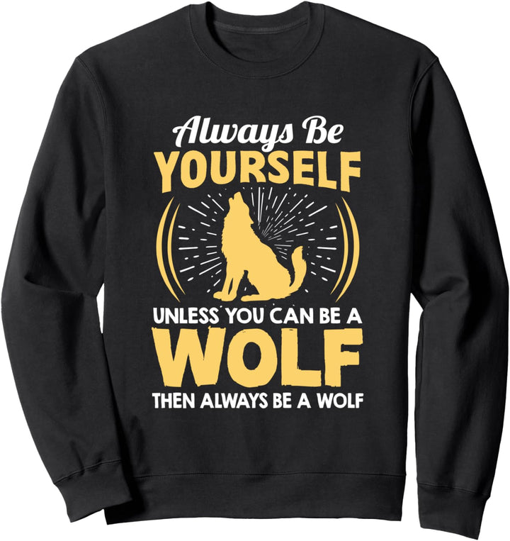 Sei immer du selbst, es sei denn, du kannst ein Wolf sein Sweatshirt