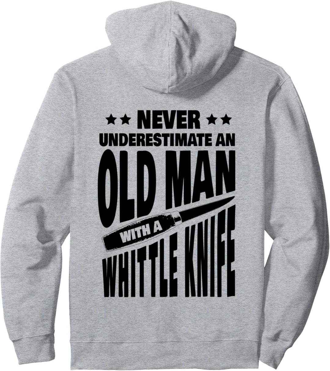Never Underestimate an Old Man with a Whittle Knife Dad Pullover Hoodie