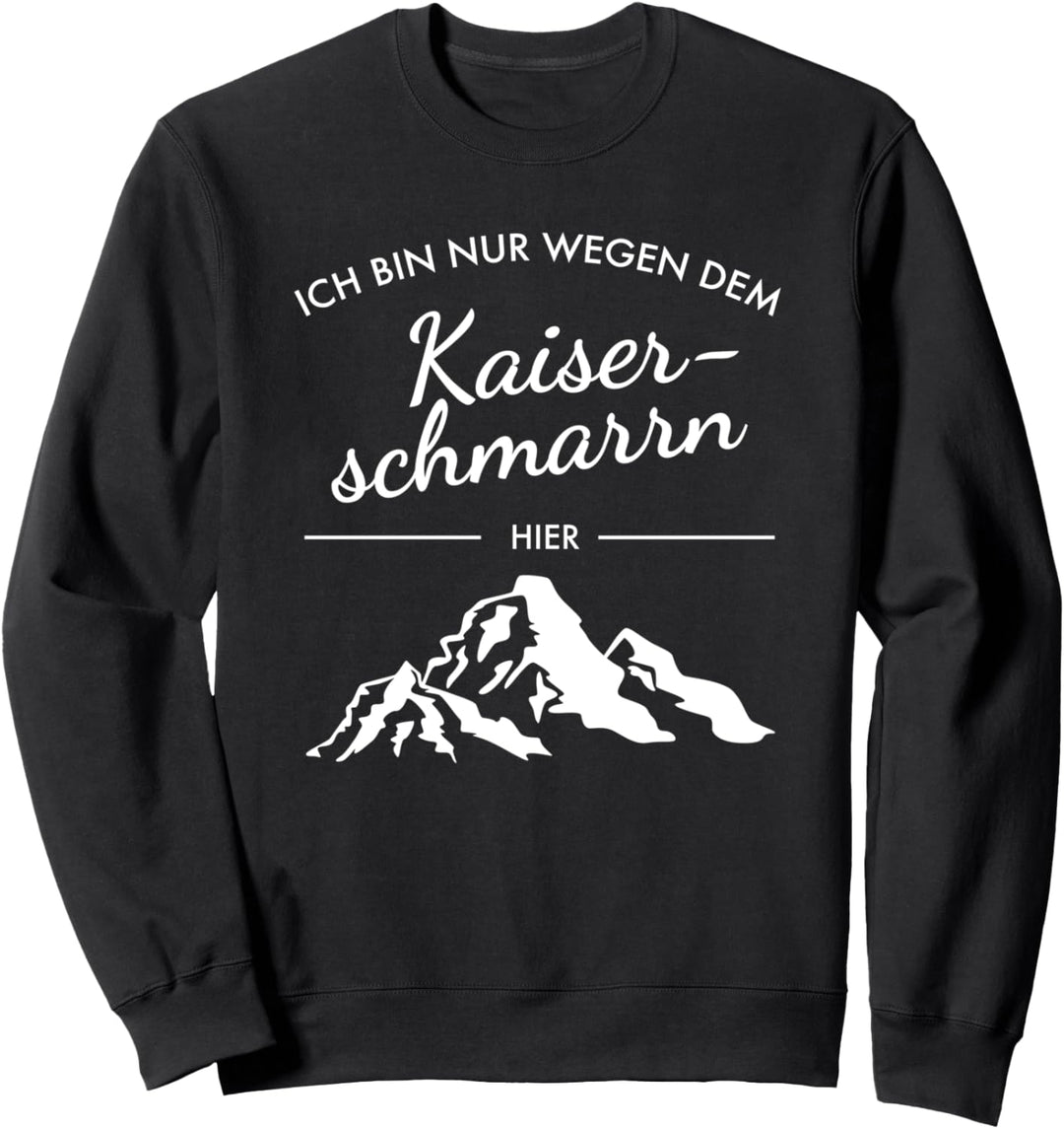 Ich Bin Nur Wegen Dem Kaiserschmarrn Hier - Berge Wandern Sweatshirt