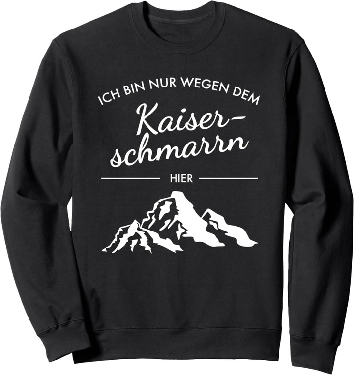 Ich Bin Nur Wegen Dem Kaiserschmarrn Hier - Berge Wandern Sweatshirt