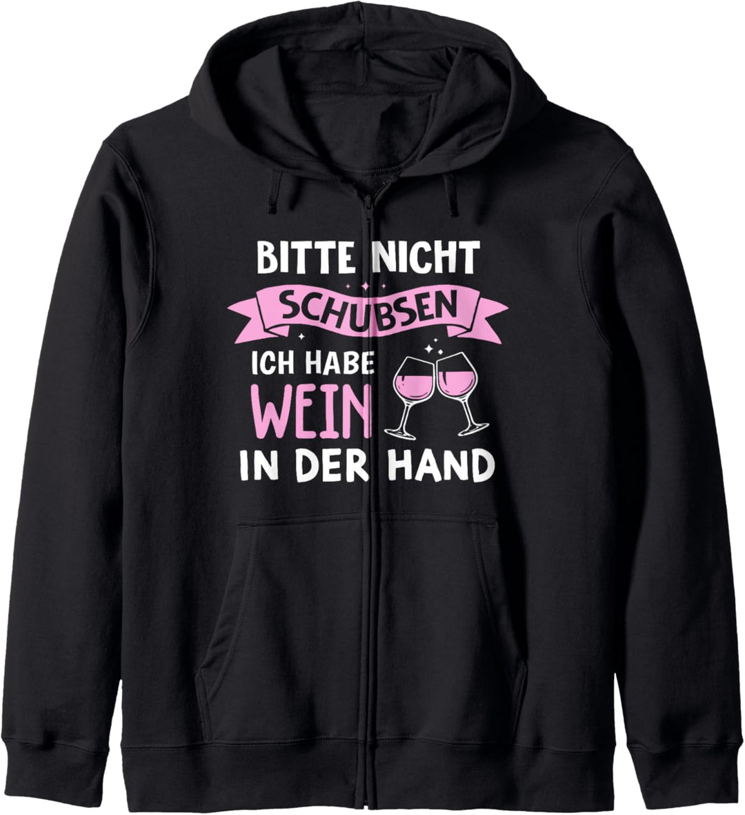 Bitte Nicht Schubsen Ich Habe Wein In Der Hand Kapuzenjacke
