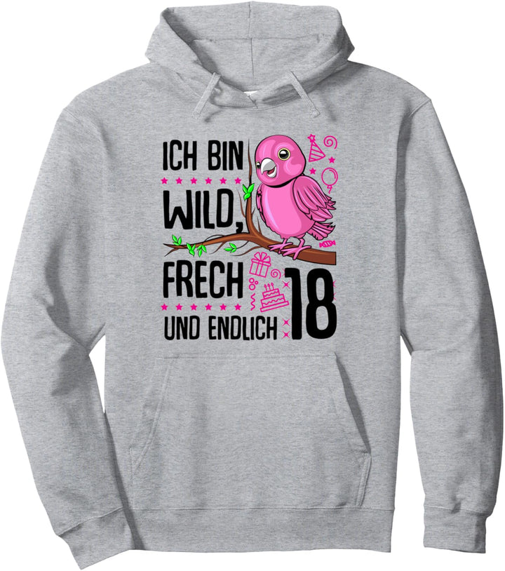 Ich bin wild frech und endlich 18 Jahre 18. Geburtstag Mädch Pullover Hoodie