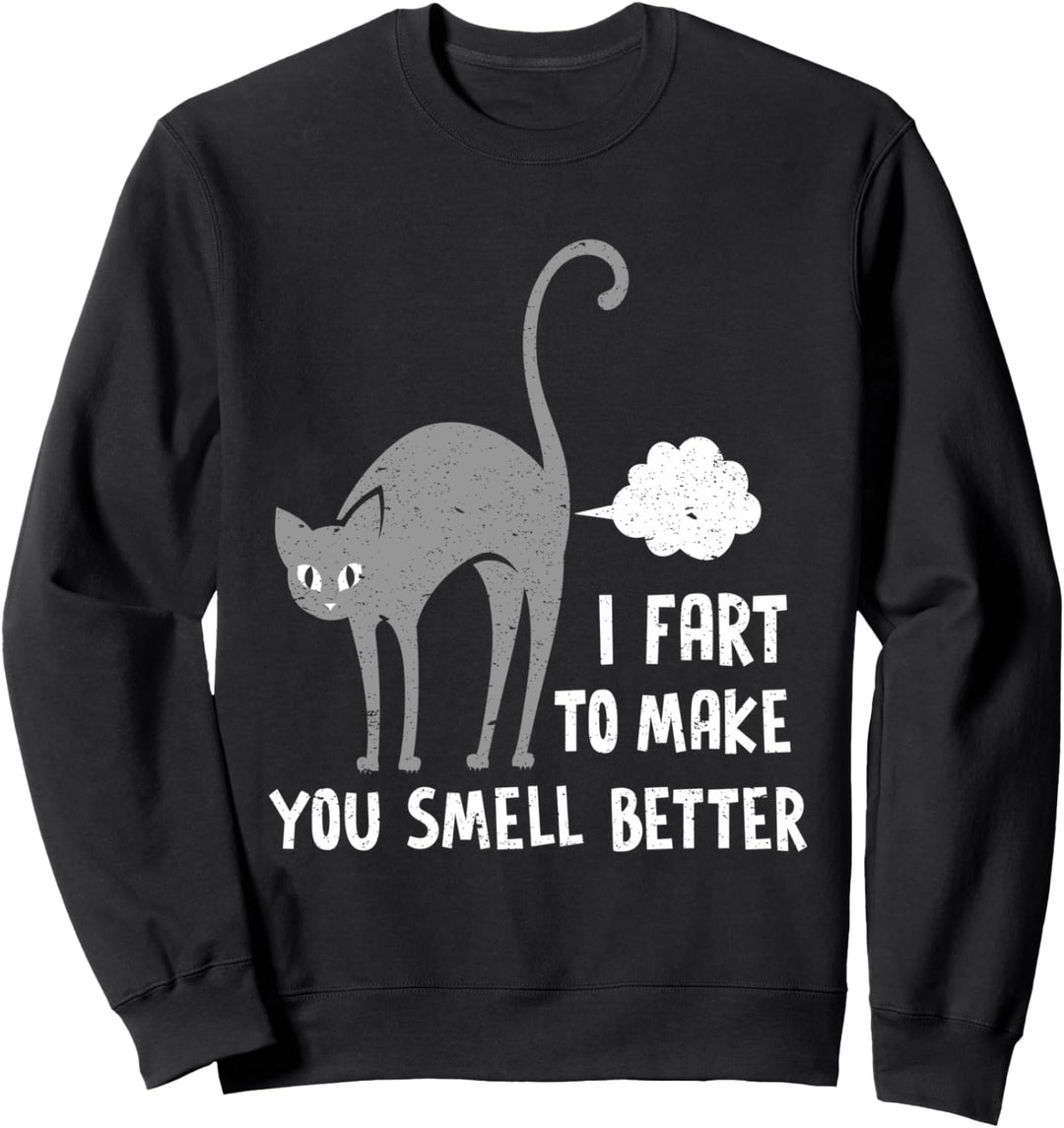 I Fart To Make You Smell Better Farting Cat Joke Funny Cats Sweatshirt