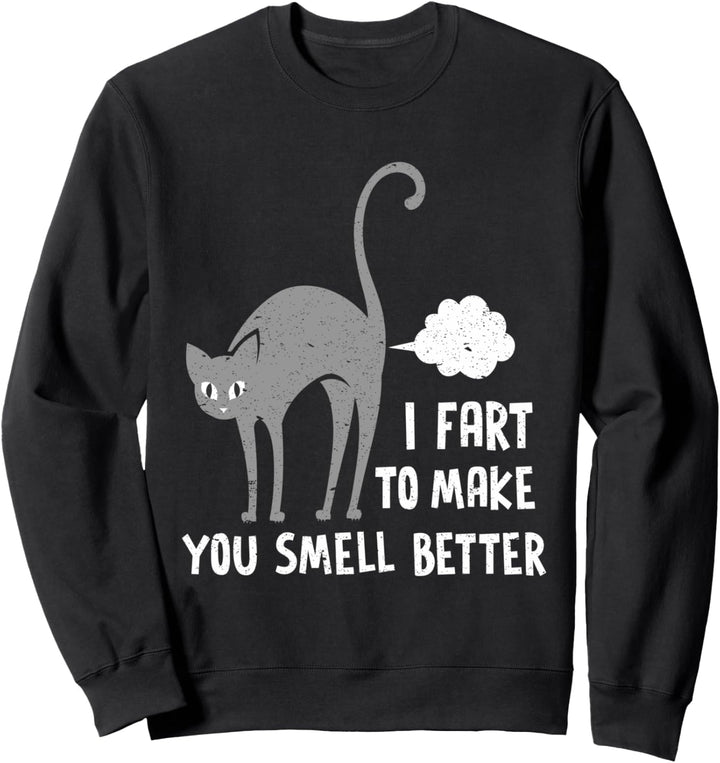 I Fart To Make You Smell Better Farting Cat Joke Funny Cats Sweatshirt