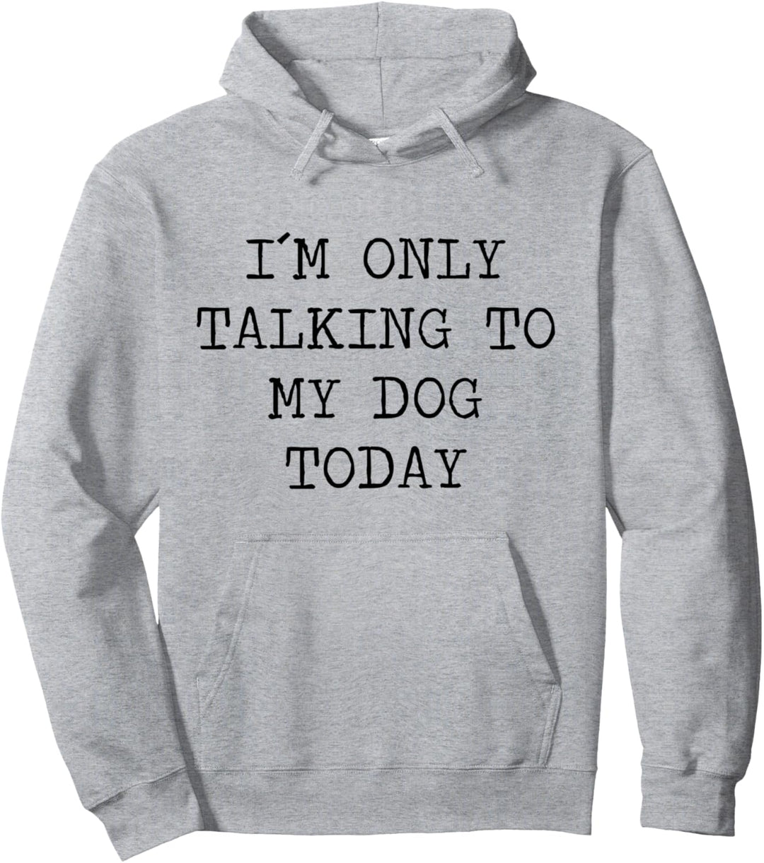 I Am Only Talking To My Dog Today Hundehalter Spruch Pullover Hoodie