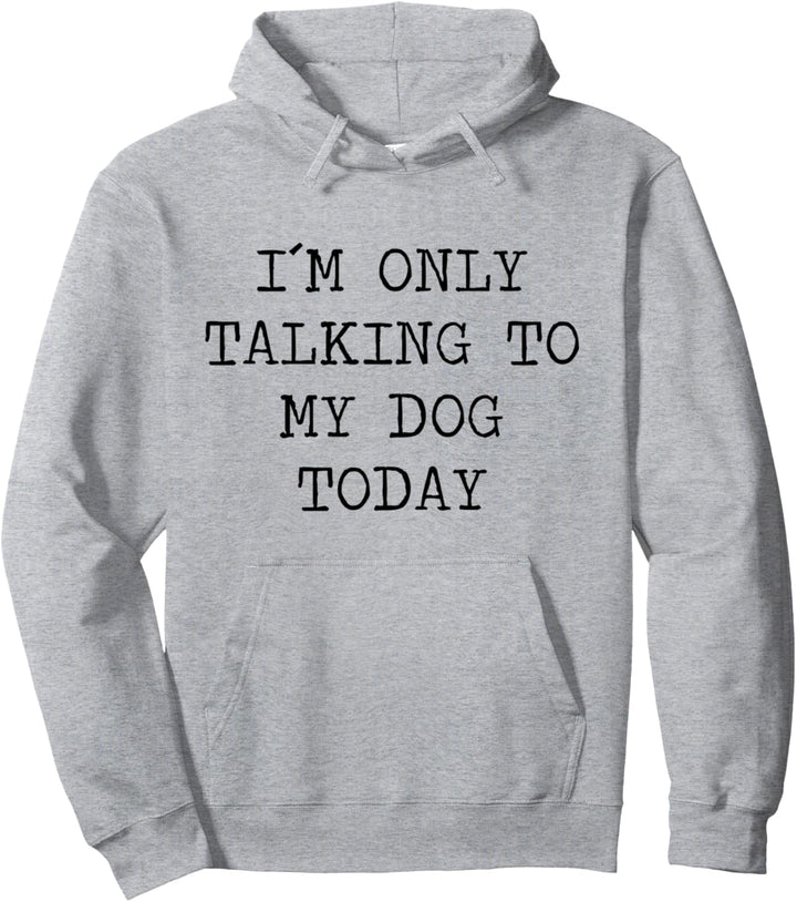 I Am Only Talking To My Dog Today Hundehalter Spruch Pullover Hoodie