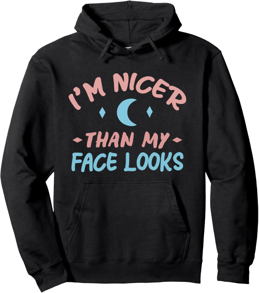 Funny Humor Saying - I'm Nicer Than My Face Looks Pullover Hoodie