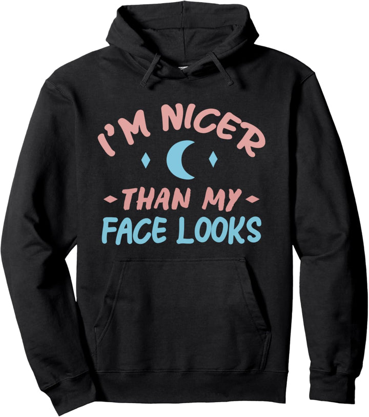 Funny Humor Saying - I'm Nicer Than My Face Looks Pullover Hoodie