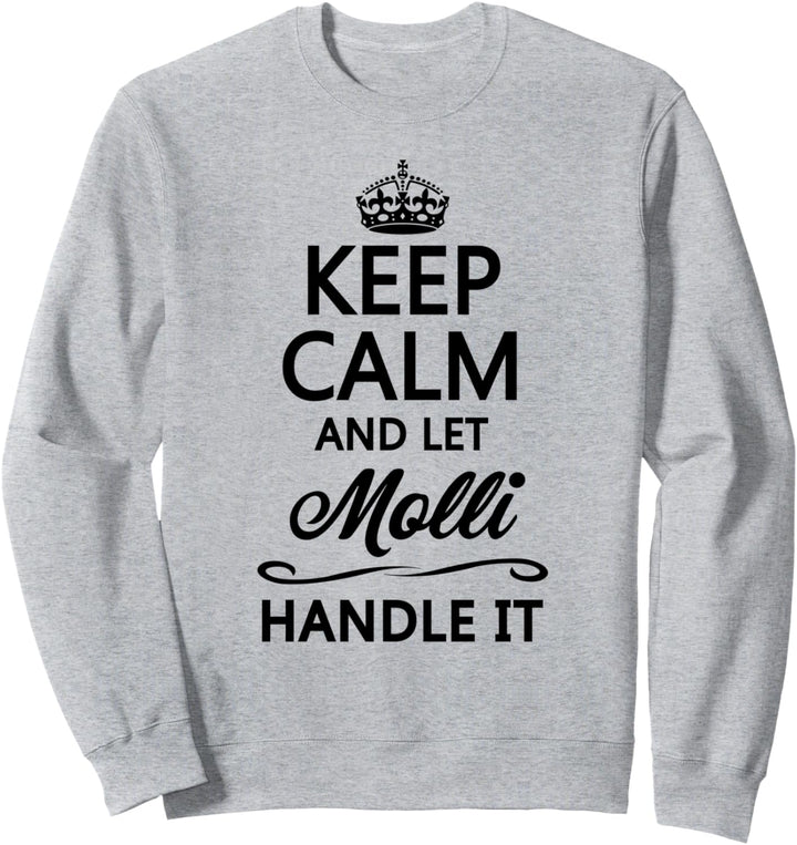 KEEP CALM and let MOLLI Handle It | Funny Name Gift - Sweatshirt