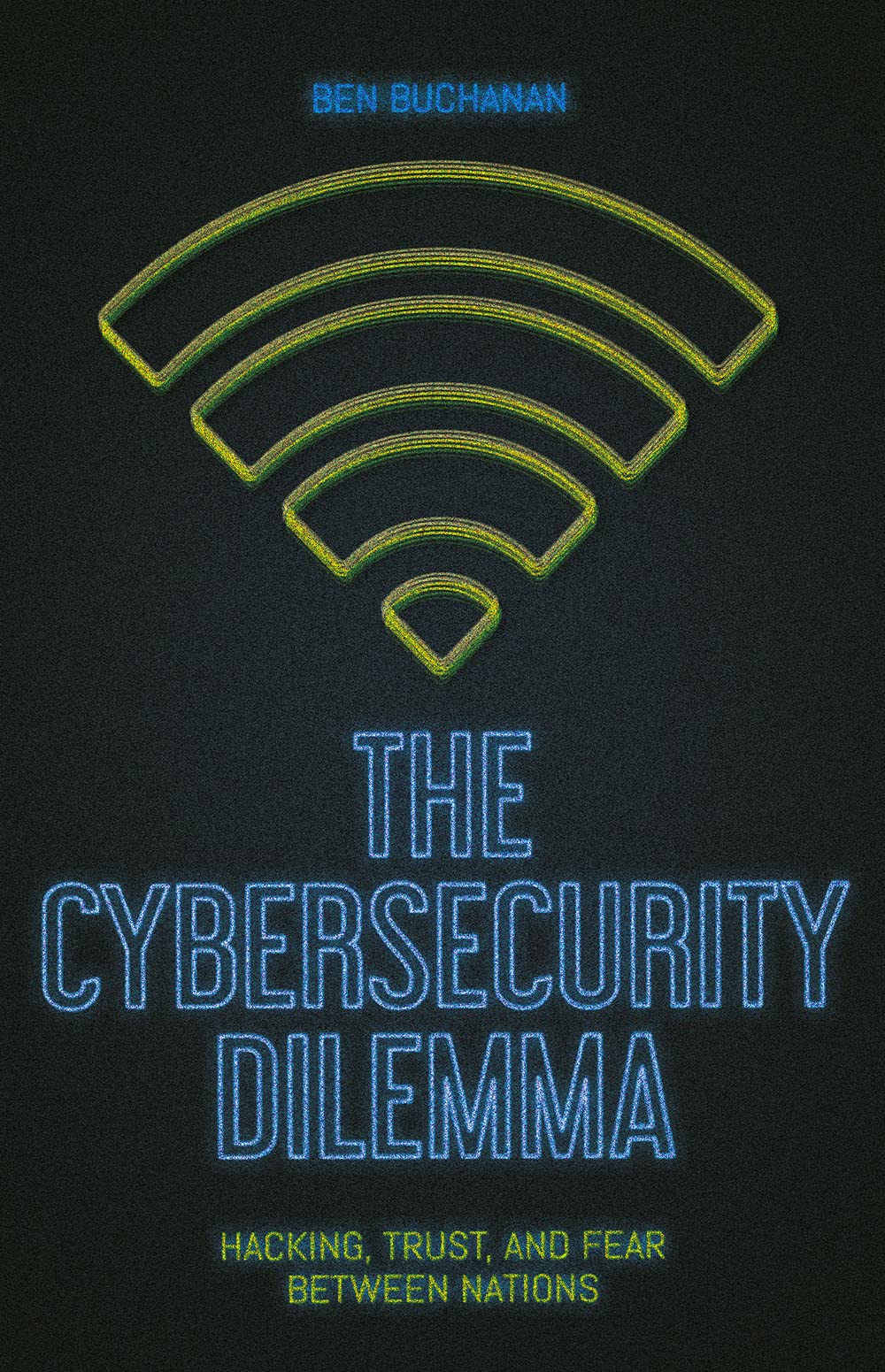 The Cybersecurity Dilemma: Network Intrusions, Trust and Fear in the International System, Taschenbu
