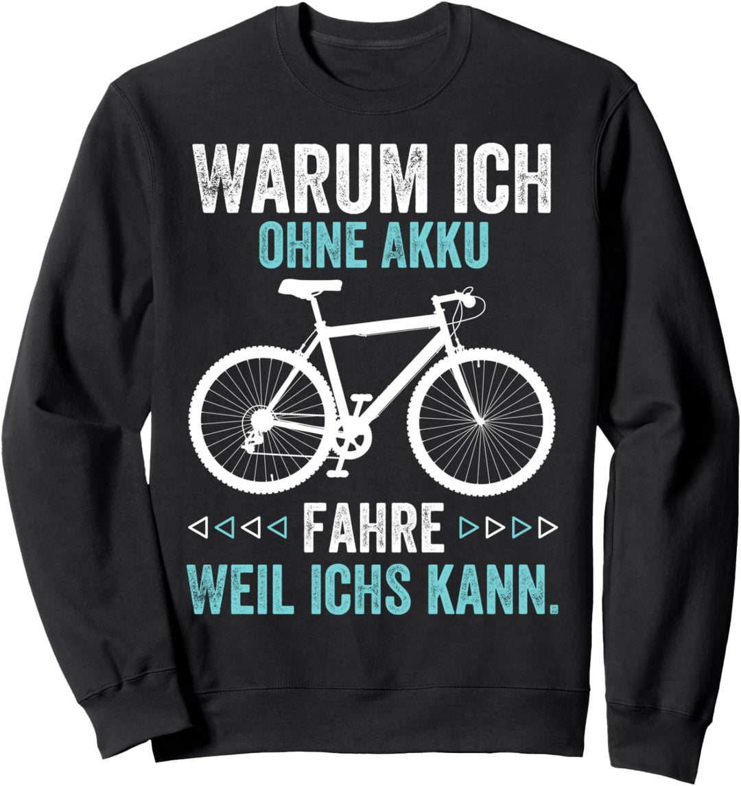 Warum ich ohne Akku fahre? Weil ichs kann - witziges Fahrrad Sweatshirt