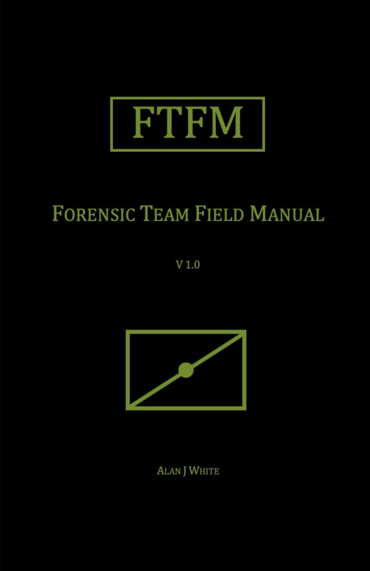 Forensic Team Field Manual (FTFM) (Field Manual Series, Band 2), Taschenbuch