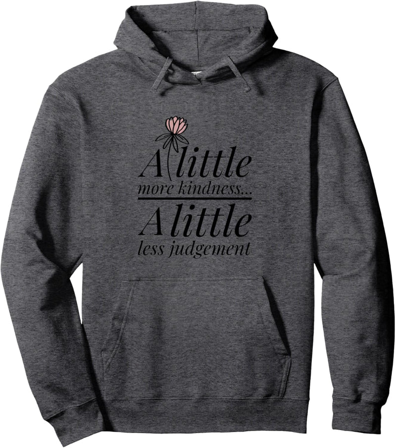 A little more kindness A little less judgement Pullover Hoodie