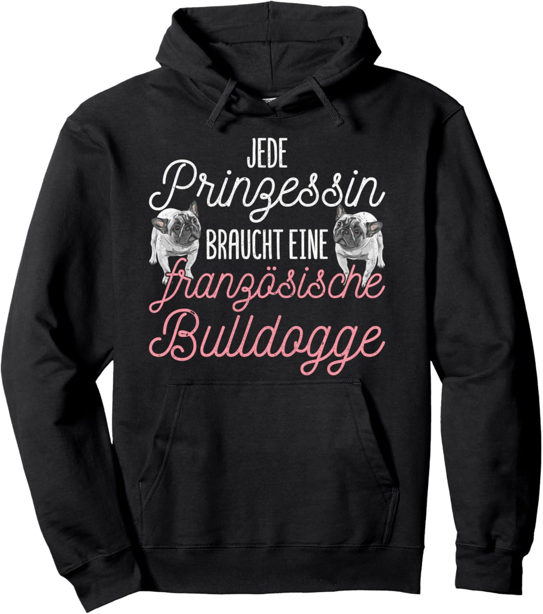 Jede Prinzessin braucht eine Französische Bulldogge Pullover Hoodie