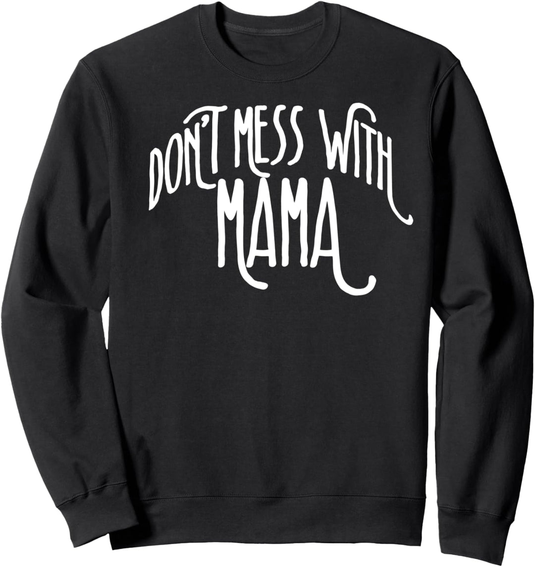 DON'T MESS WITH MAMA Muttertag Mutter Meme Sweatshirt