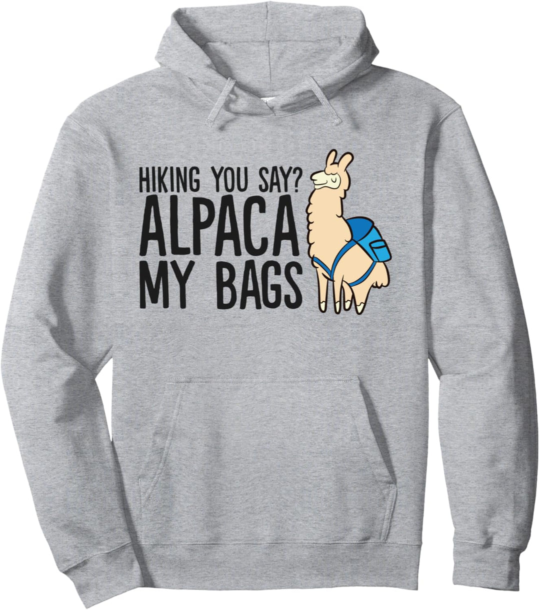 Hiking You Say? Alpaca My Bags Wandern Bergsteigen Alpaca Pullover Hoodie