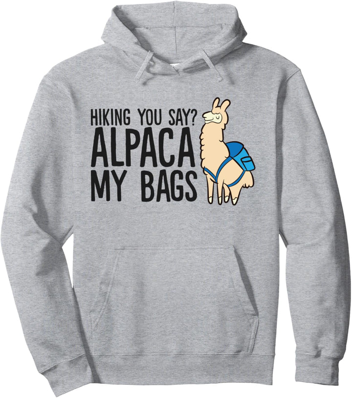 Hiking You Say? Alpaca My Bags Wandern Bergsteigen Alpaca Pullover Hoodie
