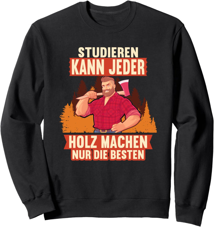 Studieren kann jeder Holz machen nur die Besten Holzfäller Sweatshirt