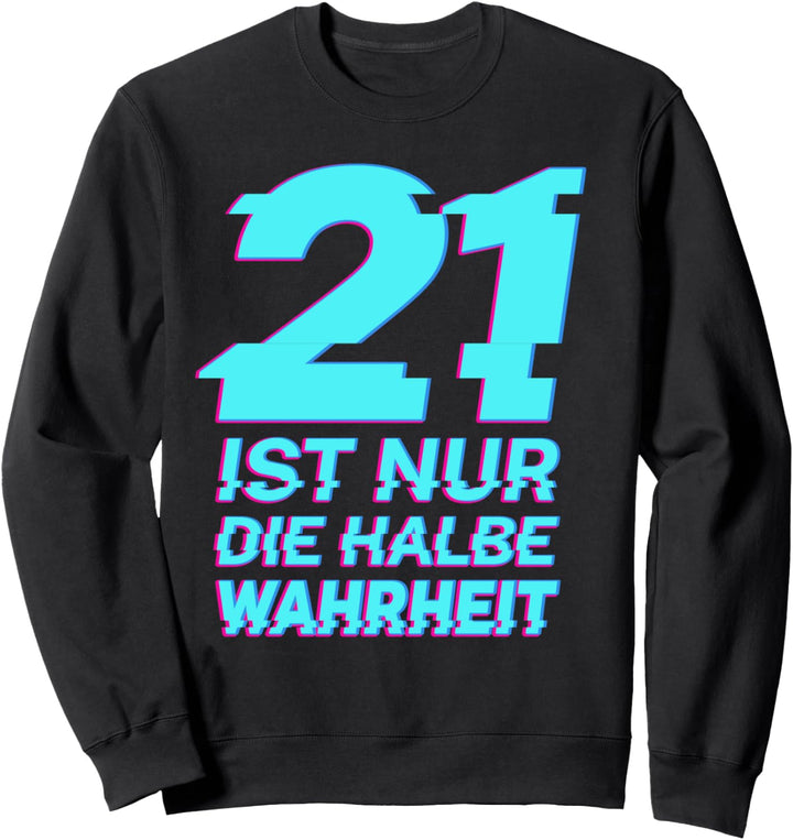 21 ist nur die halbe Wahrheit Sweatshirt