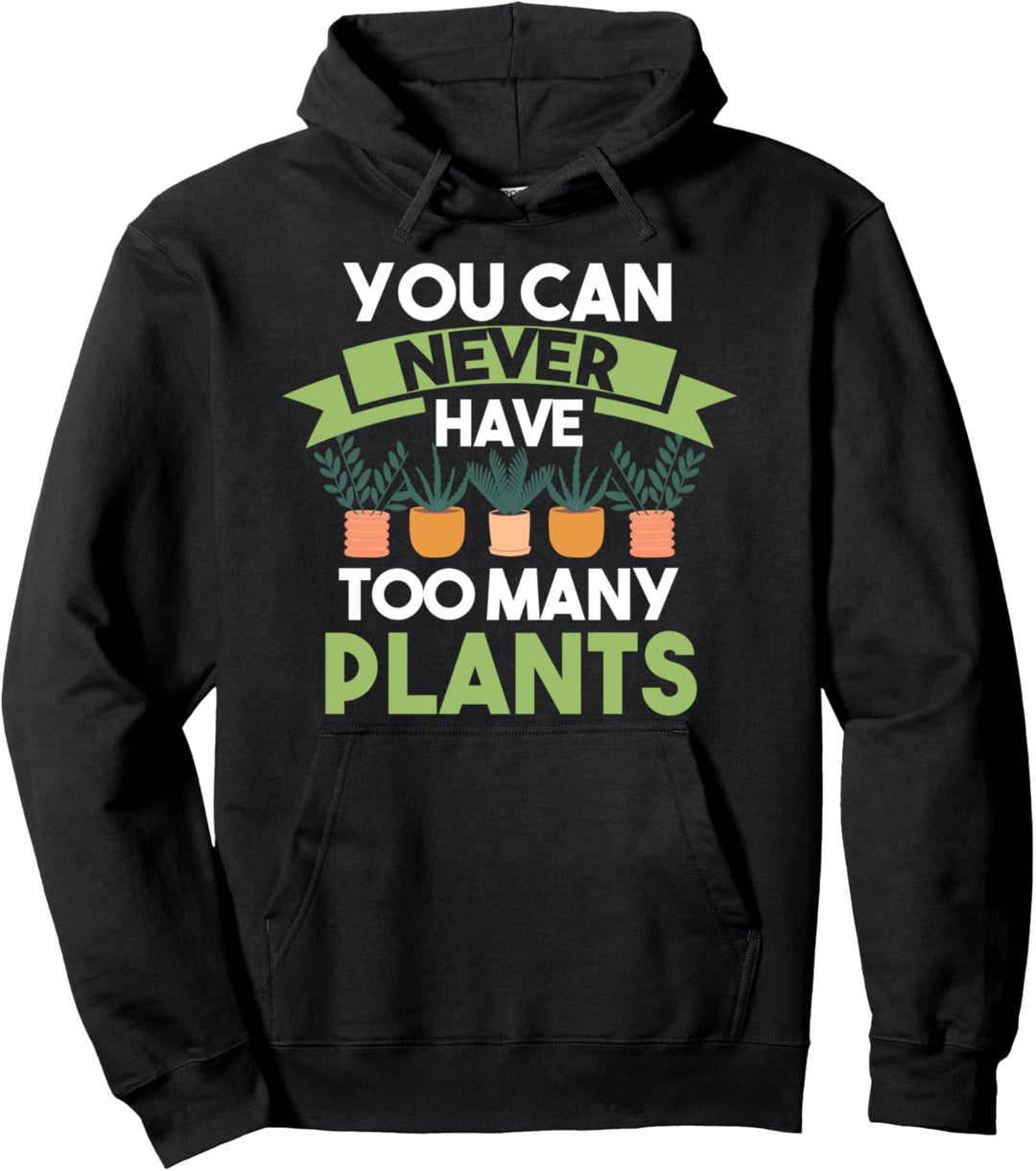 Man kann nie zu viele Pflanzen Garten haben Pullover Hoodie