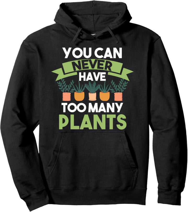 Man kann nie zu viele Pflanzen Garten haben Pullover Hoodie