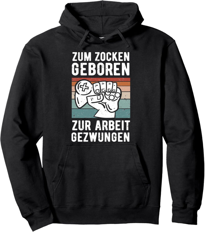 Zum Zocken Geboren Zum Arbeiten Gezwungen Gaming Zocker Pullover Hoodie